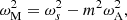 $$ \begin{aligned} \omega _{\rm M}^2=\omega _{s}^2-m^2\omega _{\rm A}^2 ,\end{aligned} $$