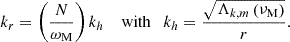 $$ \begin{aligned} k_r=\left(\frac{N}{\omega _{\rm M}}\right)k_h\quad \text{ with}\quad k_h=\frac{\sqrt{\Lambda _{k,m}\left(\nu _{\rm M}\right)}}{r}. \end{aligned} $$