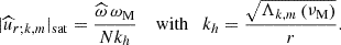 $$ \begin{aligned} \vert {\widehat{u}}_{r;k,m} \vert _{\rm sat}=\frac{{\widehat{\omega }}\,\omega _{\rm M}}{N k_h}\quad \text{ with}\quad k_h=\frac{\sqrt{\Lambda _{k,m}\left(\nu _{\rm M}\right)}}{r}. \end{aligned} $$