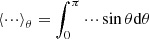 $ \left < \cdot\!\cdot\!\cdot\right > _{\theta}=\int_{0}^{\pi}\cdot\!\cdot\!\cdot\sin\theta\mathrm{d}\theta $