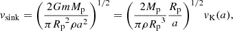 $$ \begin{aligned} v_\mathrm{sink} = \biggl ( \frac{2Gm{M_{\rm p}}}{\pi {R_{\rm p}}^2\rho a^2} \biggr )^{1/2} = \biggl (\frac{2{M_{\rm p}}}{\pi \rho {R_{\rm p}}^3}\frac{{R_{\rm p}}}{a}\biggr )^{1/2}{v_{\rm K}}(a), \end{aligned} $$