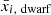 $ \bar{x}_{i,\ \mathrm{dwarf}} $