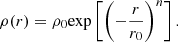 $ \rho(r) = \rho_0 \mathrm{ exp}\left[\left(-\dfrac{r}{r_0}\right)^n\right]. $