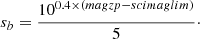 $$ \begin{aligned} s_b = \frac{10^{0.4 \times (magzp-scimaglim)}}{5}\cdot \end{aligned} $$