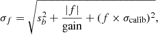 $$ \begin{aligned} \sigma _{f} = \sqrt{s_b^{2} + \frac{|f|}{\mathrm{gain}} + (f\times \sigma _{\rm calib})^2}, \end{aligned} $$