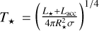 ${T_ \star } = {\left( {{{{L_ \star } + {L_{{\rm{acc}}}}} \over {4\pi R_ \star ^2\sigma }}} \right)^{1/2}}$