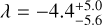 $\lambda = - 4.4_{ - 5.6}^{ + 5.0}$