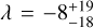 $\lambda = - 8_{ - 18}^{ + 19}$