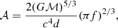 $$ \begin{aligned} \mathcal{A} = \frac{2(G\mathcal{M} )^{5/3}}{c^4d}(\pi f)^{2/3}, \end{aligned} $$