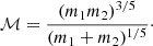$$ \begin{aligned} \mathcal{M} = \frac{(m_1m_2)^{3/5}}{(m_1 + m_2)^{1/5}}\cdot \end{aligned} $$