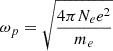 $ \omega_p = \sqrt{\frac{4\pi N_e e^2}{m_e}} $