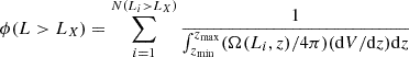 $$ \begin{aligned} \phi (L>L_X) = \sum _{i=1}^{N(L_i>L_X)} \frac{1}{\int _{z_{\rm min}}^{z_{\rm max}} (\Omega (L_i,z)/4\pi ) (\mathrm{d}V/\mathrm{d}z) \mathrm{d}z} \end{aligned} $$