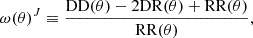$$ \begin{aligned} \omega (\theta )^J \equiv \frac{\mathrm{DD}(\theta ) - 2\mathrm{DR}(\theta ) + \mathrm{RR}(\theta )}{\mathrm{RR}(\theta )}, \end{aligned} $$