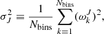 $$ \begin{aligned} \sigma _J^2 \equiv \frac{1}{N_{\mathrm{bins}}} \sum _{k=1}^{N_{\mathrm{bins}}}(\omega _k^J)^2 , \end{aligned} $$