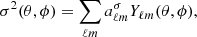 $$ \begin{aligned} \sigma ^2(\theta ,\phi ) = \sum _{\ell m} a^{\sigma }_{\ell m} Y_{\ell m}(\theta ,\phi ), \end{aligned} $$