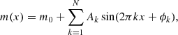 $$ \begin{aligned} m(x) = m_0 + \sum _{k=1}^{N}A_k \sin (2 \pi kx+\phi _k), \end{aligned} $$