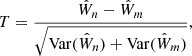 $$ \begin{aligned} T=\frac{\hat{W}_n-\hat{W}_m}{\sqrt{\mathrm{Var} (\hat{W}_n)+\mathrm{Var} (\hat{W}_m)}}, \end{aligned} $$