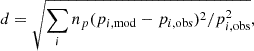 $$ \begin{aligned} d = \sqrt{\sum _i n_p (p_{i,\mathrm{mod}}-p_{i,\mathrm{obs}})^2/p_{i,\mathrm{obs}}^2}, \end{aligned} $$