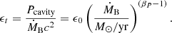 $$ \begin{aligned} \epsilon _t = \frac{P_{\mathrm{cavity} }}{\dot{M}_{\rm B} c^2} = \epsilon _0 \left(\frac{\dot{M}_{\rm B}}{M_{\odot }/\mathrm{yr}}\right)^{(\beta _P-1)}. \end{aligned} $$