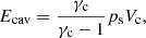 $$ \begin{aligned} E_{\mathrm{cav} }=\frac{\gamma _{\rm c}}{\gamma _{\rm c}-1} p_{\rm s} V_{\rm c}, \end{aligned} $$