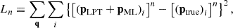 $$ \begin{aligned} L_n \equiv \sum _\mathbf{q } \sum _i \left\{ \left[\left( \mathbf p _{\rm LPT} + \mathbf p _{\rm ML} \right)_i\right]^n - \left[\left( \mathbf p _{\rm true} \right)_i \right]^n \right\} ^2, \end{aligned} $$