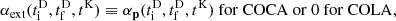 $$ \begin{aligned} \alpha _\mathrm{ext} (t_\mathrm{i} ^\mathrm{D} , t_\mathrm{f} ^\mathrm{D} , t^\mathrm{K} )&\equiv \alpha _\mathbf p (t_\mathrm{i} ^\mathrm{D} , t_\mathrm{f} ^\mathrm{D} , t^\mathrm{K} ) \mathrm{~for~COCA~or~} 0 \mathrm{~for~COLA,} \end{aligned} $$