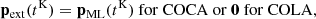 $$ \begin{aligned} \mathbf p _\mathrm{ext} (t^\mathrm{K} )&= \mathbf p _\mathrm{ML} (t^\mathrm{K} ) \mathrm{~for~COCA~or~} \mathbf 0 \mathrm{~for~COLA,} \end{aligned} $$
