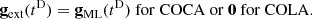 $$ \begin{aligned} \mathbf g _\mathrm{ext} (t^\mathrm{D} )&= \mathbf g _\mathrm{ML} (t^\mathrm{D} ) \mathrm{~for~COCA~or~} \mathbf 0 \mathrm{~for~COLA} . \end{aligned} $$