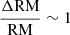 $ \frac{\Delta \mathrm{RM}}{\mathrm{RM}} \sim 1 $