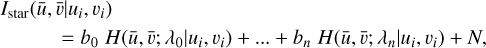 $\matrix{ {{I_{{\rm{star}}}}} \hfill & {\left( {\bar u,\bar \v \mid {u_i},{v_i}} \right)} \hfill \cr {} \hfill & { = {b_0}H\left( {\bar u,\bar \v ;{\lambda _0}\mid {u_i},{\v _i}} \right) + \ldots + {b_n}H\left( {\bar u,\bar \v ;{\lambda _n}\mid {u_i},{\v _i}} \right) + N,} \hfill \cr } $