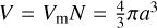 $V = {V_{\rm{m}}}N = {4 \over 3}\pi {a^3}$
