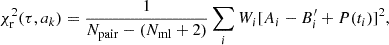 $$ \begin{aligned} \chi ^2_{\rm r}(\tau , a_k) = \frac{1}{N_{\rm {pair}} - (N_{\rm {ml}} + 2)} \sum _i W_i [A_i - B^{\prime }_i + P(t_i)]^2 , \end{aligned} $$
