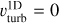 $\v _{{\rm{turb }}}^{1{\rm{D}}} = 0$