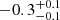 $ -0.3 ^{+0.1}_{-0.1} $