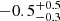 $ -0.5 ^{+0.5}_{-0.3} $