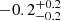 $ -0.2 ^{+0.2}_{-0.2} $