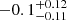 $ -0.1^{+0.12}_{-0.11} $