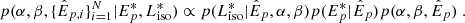 $$ \begin{aligned} p(\alpha , \beta , \{\hat{E}_{p,i}\}_{i=1}^{N} | E_p^*, L_\mathrm{iso} ^*) \propto p(L_\mathrm{iso} ^* | \hat{E}_p, \alpha , \beta ) p(E_p^* | \hat{E}_p) p(\alpha , \beta , \hat{E}_p) \; . \end{aligned} $$
