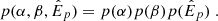 $$ p(\alpha , \beta , \hat{E}_p) = p(\alpha ) p(\beta ) p(\hat{E}_p) \; . $$