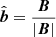 $ \hat{\boldsymbol{b}}=\frac{\boldsymbol{B}}{\left|\boldsymbol{B}\right|} $
