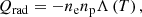 $$ \begin{aligned} Q_{\rm rad}=-n_{\rm e} n_{\rm p} \Lambda \left(T\right), \end{aligned} $$