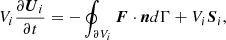 $$ \begin{aligned} V_{i}\frac{\partial \boldsymbol{U}_{i}}{\partial t}=-\oint _{\partial V_{i}}\boldsymbol{F}\cdot \boldsymbol{n} d \Gamma +V_{i}\boldsymbol{S}_{i},\ \end{aligned} $$