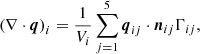 $$ \begin{aligned}\left(\nabla \cdot \boldsymbol{q}\right)_i=\frac{1}{V_{i}} \sum \limits _{j=1}^{5} \boldsymbol{q}_{ij} \cdot \boldsymbol{n}_{ij} \Gamma _{ij},\end{aligned} $$