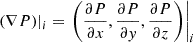 $ \left.\left(\nabla P\right)\right|_i=\left.\left(\frac{\partial P}{\partial x},\frac{\partial P}{\partial \mathit{y}},\frac{\partial P}{\partial z}\right)\right|_i $
