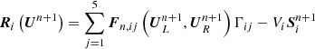 $ \boldsymbol{R}_i\left(\boldsymbol{U}^{n+1}\right)=\sum\limits_{j=1}^{5}\boldsymbol{F}_{n,ij}\left(\boldsymbol{U}^{n+1}_{L},\boldsymbol{U}^{n+1}_{R}\right)\Gamma_{ij}-V_{i}\boldsymbol{S}^{n+1}_i $