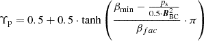 $ \Upsilon_{\mathrm{p}}=0.5+0.5\cdot \tanh\left(\frac{\beta_{\min}-\frac{p_{\mathrm{s}}}{0.5 \cdot \boldsymbol{B}_{\mathrm{BC}}^2}}{\beta_{fac}}\cdot \pi\right) $