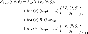 $$ \begin{aligned} \begin{aligned} B_{\rm BC,r}\left(t,\theta ,\phi \right)&=h_{00}\left(t\prime \right)B_{\rm r}\left(\theta ,\phi \right)_m \\&+ h_{10}\left(t\prime \right)\left(t_{m+1}-t_m\right)\left(\frac{\partial B_{\rm r}\left(\theta ,\phi \right)}{\partial t}\right)_m \\&+ h_{01}\left(t\prime \right)B_{\rm r}\left(\theta ,\phi \right)_{m+1} \\&+ h_{11}\left(t\prime \right)\left(t_{m+1}-t_m\right)\left(\frac{\partial B_{\rm r}\left(\theta ,\phi \right)}{\partial t}\right)_{m+1} \\ \end{aligned} \end{aligned} $$
