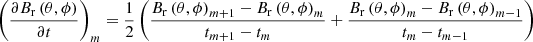 $ \left(\frac{\partial B_{\mathrm{r}}\left(\theta,\phi\right)}{\partial t}\right)_m=\frac{1}{2}\left(\frac{B_{\mathrm{r}}\left(\theta,\phi\right)_{m+1}-B_{\mathrm{r}}\left(\theta,\phi\right)_m}{t_{m+1}-t_m}+\frac{B_{\mathrm{r}}\left(\theta,\phi\right)_{m}-B_{\mathrm{r}}\left(\theta,\phi\right)_{m-1}}{t_{m}-t_{m-1}}\right) $