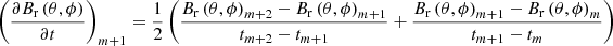 $ \left(\frac{\partial B_{\mathrm{r}}\left(\theta,\phi\right)}{\partial t}\right)_{m+1}=\frac{1}{2}\left(\frac{B_{\mathrm{r}}\left(\theta,\phi\right)_{m+2}-B_{\mathrm{r}}\left(\theta,\phi\right)_{m+1}}{t_{m+2}-t_{m+1}}+\frac{B_{\mathrm{r}}\left(\theta,\phi\right)_{m+1}-B_{\mathrm{r}}\left(\theta,\phi\right)_{m}}{t_{m+1}-t_{m}}\right) $
