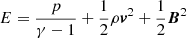 $ E=\frac{p}{\gamma-1}+\frac{1}{2}\rho\boldsymbol{v}^{2}+\frac{1}{2}\boldsymbol{B}^{2} $